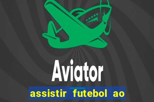 assistir futebol ao vivo multicanais